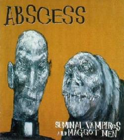 Abscess (USA) : Seminal Vampires and Maggot Men